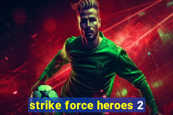 strike force heroes 2